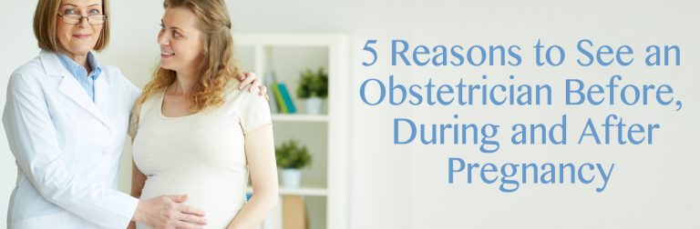 5 Reasons to See an Obstetrician in Scottsdale Before, During and After Pregnancy